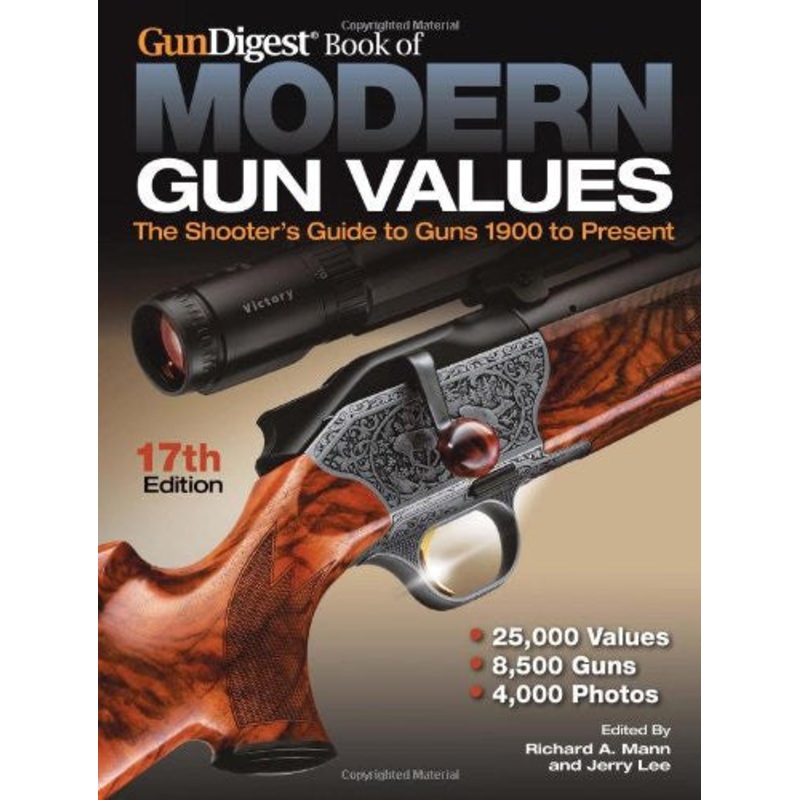 Gun Digest Book of Modern Gun Values: The Shooter’s Guide to Guns 1900 to Present by Richard Allen Mann