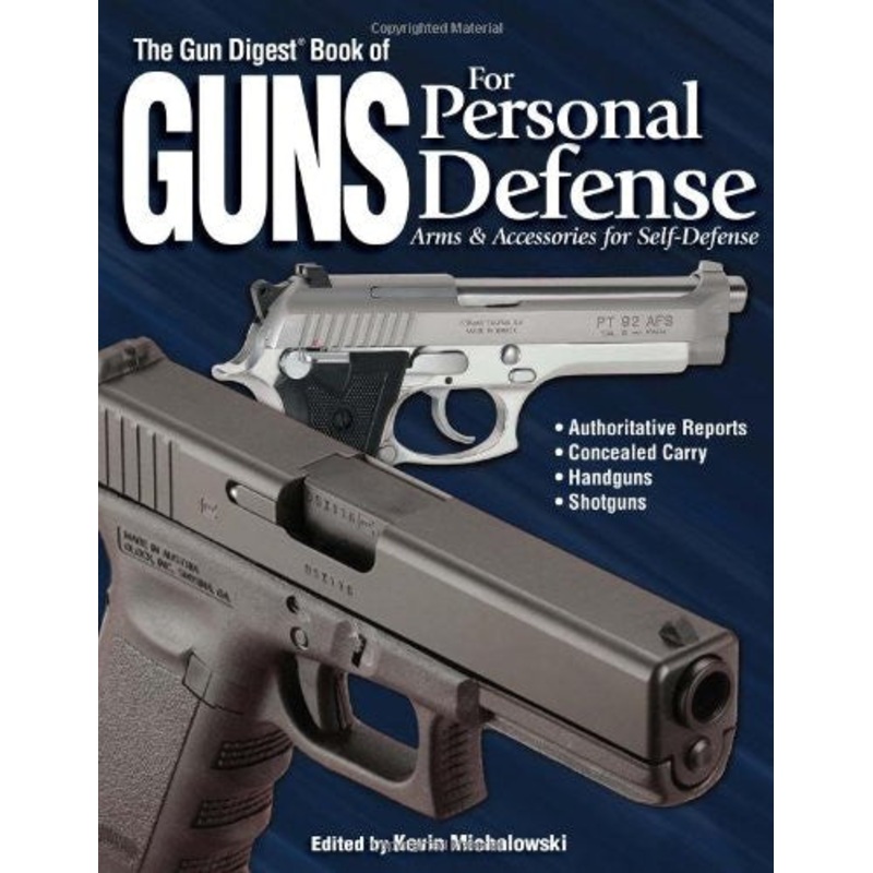The Gun Digest Book of Guns for Personal Defense: Arms & Accessories for Self-Defense by Kevin Michalowski
